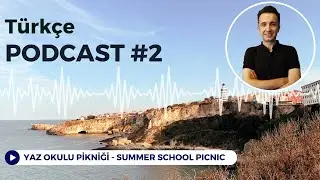 A2 - B1 Turkish PodCast | Türkçe Konuşma | Yaz Okulu Pikniği - Summer School Picnic