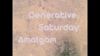 Saturday evening generative:  Amalgam (ephemeral phase-driven microcompositions)