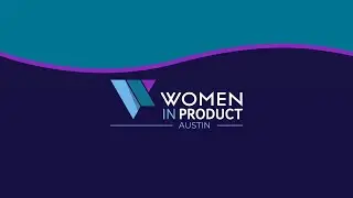 WIP Austin: Becoming a Product Manager