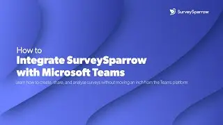 Microsoft Teams Integration with SurveySparrow | Track Responses | View Real-Time Reports