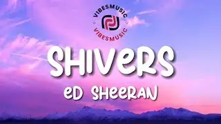 Ed Sheeran - Shivers (Lyrics)