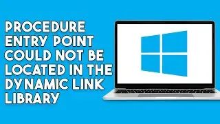 The Procedure Entry Point Could Not Be Located In The Dynamic Link Library FIX