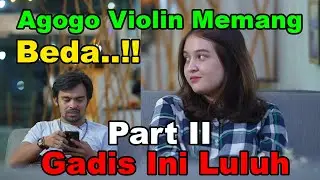 Agogo Violin Memang Beda, Part II Gadis Ini Luluh