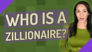 Who is a zillionaire?