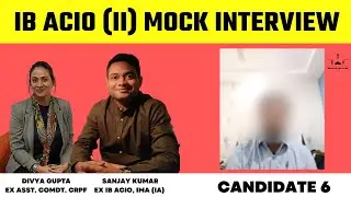 IB ACIO Panel Interviews | Candidate 6 | IB ACIO | Sanjay Sir & Divya Ma'am I Intelligence Bureau
