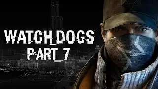 THE DEFALT CONDITION | Watch Dogs - Part 7