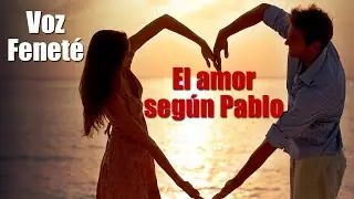 ¿Conoces una mejor de definición de amor? El amor según Pablo declamado por Feneté
