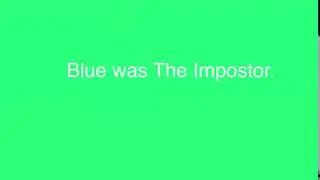 Among Us “Blue was The Impostor.” Green Screen Effect