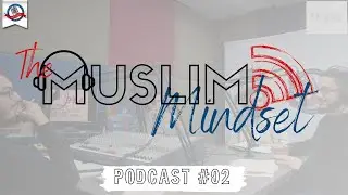 The Muslim Mindset Podcast Ep: #2 - July 2020