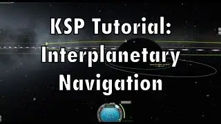 Kerbal Space Program - Tutorial For Beginners - Interplanetary Transfers