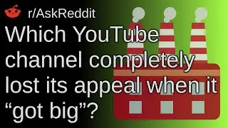 Which Youtube Channel Completely Lost Its Appeal When It “got Big”? ~ /r/AskReddit