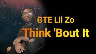 [GTE Lil Zo] Think 'Bout It