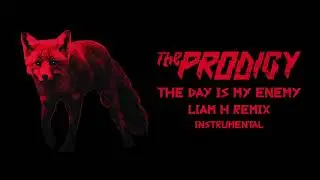 The Prodigy - The Day Is My Enemy (Liam H Remix) [Instrumental]