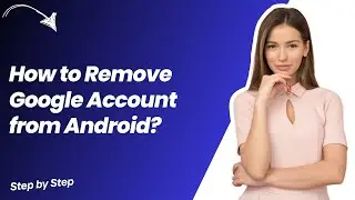How to Remove Google Account from Android ? - Step by Step