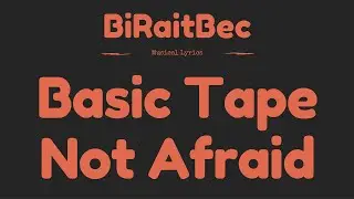 Basic Tape - Not Afraid - Lyrics
