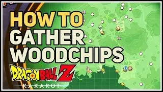 How to Gather Woodchips Dragon Ball Z Kakarot