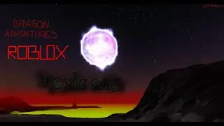 •Dragon Adventures; Wasteland• ▲Finding a Toxic Egg▲
