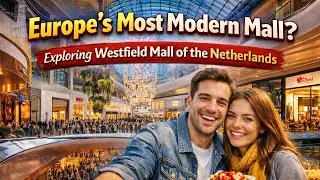 Europe’s Most Modern Mall? Exploring Westfield Mall of the Netherlands