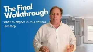 Critical Last Step- The Buyer Final Walk Through... Dont Skip it!!
