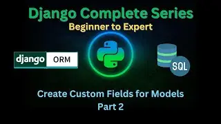 78 - Create Custom Fields - Part 2 | Django Master Series | Grow Up More