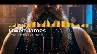 Owen James - When I Stand | DK Remix