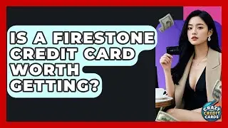 Is A Firestone Credit Card Worth Getting? - Crazy About Credit Cards