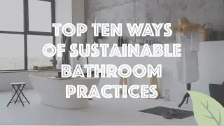 Top 10 Ways of Sustainable Bathroom Practices