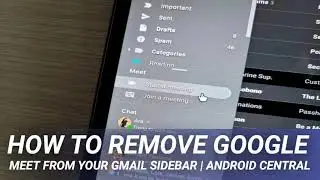 How to remove Google Meet from your Gmail sidebar | Android Central