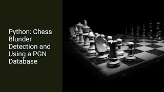 Python: Chess Blunder Detection and Using a PGN Database