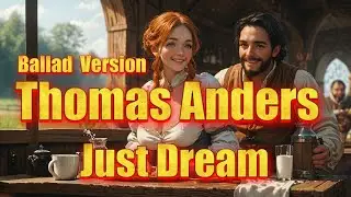 Thomas Anders  - Just Dream  ( Ballad  Version )