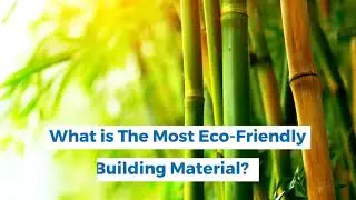 What is The Most Eco-Friendly Building Material?