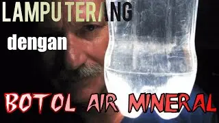 Cara Membuat Lampu terang dengan Botol Air Mineral