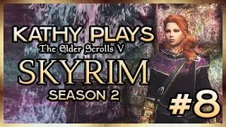 Kathy Plays Skyrim - S2 - Part 8 - Wait... We've Been Here Before...