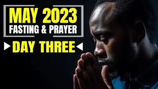 MAY 2023 FASTING & PRAYER | DAY 3 | DAILY LIFE PRAYER MINISTRY | 03.05.23