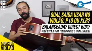 Qual Saída Usar no Violão? P10, XLR (Canon) ou Direct Box no Violão? l Aula 