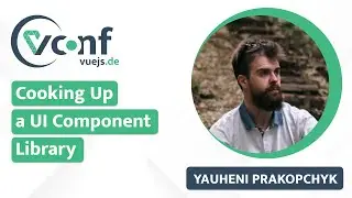Yauheni Prakopchyk - Cooking Up a UI Component Library for Vue | VueJS.DE Conf 2024