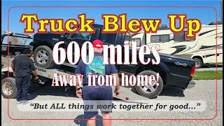 Truck Blew Up - 600 Miles from Home!