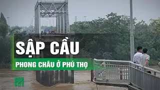 🔴Nóng: Sập cầu Phong Châu - Phú Thọ | VTC14