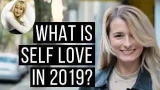 WHAT IS SELF LOVE IN 2019? - Importance of self-love and 5 must-have skills to achieve it