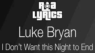 Luke Bryan - I Don't Want this Night to End (Lyrics)
