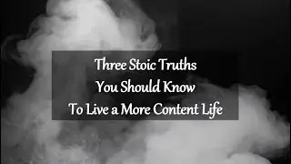 Three Stoic Truths you should know to live a more content life | Life chronicles