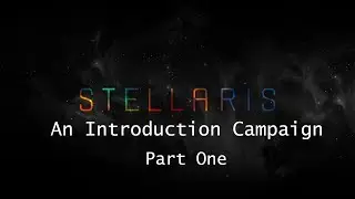 How to Stellaris | An Introduction Campaign Part One | Empire Creation
