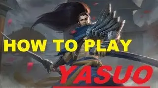 HOW TO PLAY YASUO | League of Legends