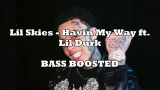 Lil Skies - Havin My Way (BASS BOOSTED) ft. Lil Durk