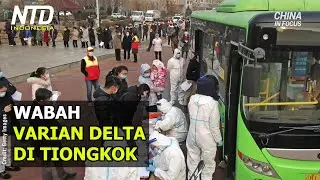 Tiongkok Menghadapi Wabah Varian Delta Terbesar Sejauh Ini