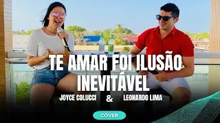 TE AMAR FOI ILUSÃO - INEVITÁVEL / Joyce Colucci e Leonardo Lima ( Cover )