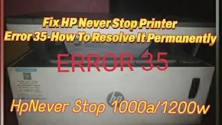 Fix error 35- Hp Never Stop1200w printer |How To Resolve this Problem