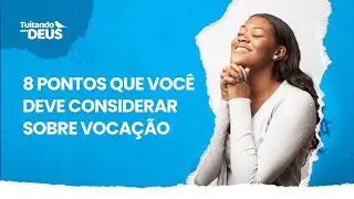 8 pontos que você deve considerar sobre vocação