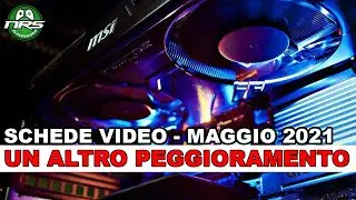 Schede Video Maggio 2021: un altro peggioramento!