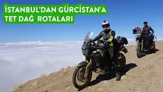 İstanbul'dan Gürcistan'a Dağ Rotaları | TET Nedir? Macera Rotaları